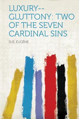 Luxury-Gluttony: two of the seven cardinal sins